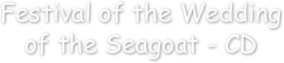 Festival of the Wedding
of the Seagoat - CD